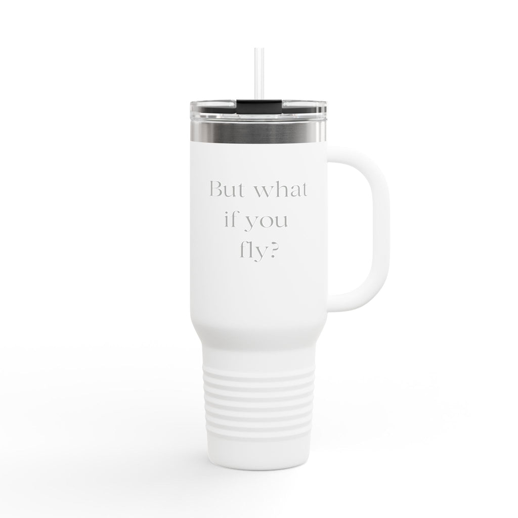 40oz Insulated Travel Mug — Embossed “But What If You Fly?” Motivational Tumbler with Straw & Handle