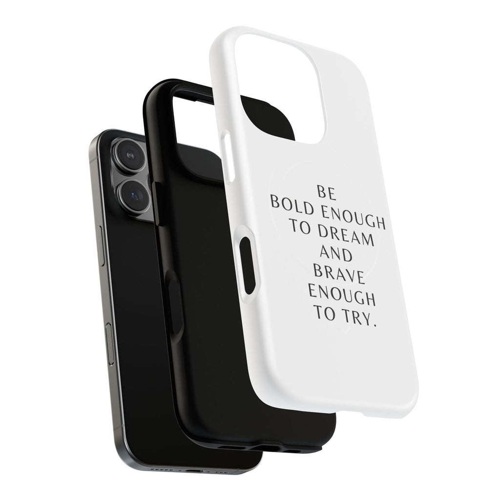 Phone Case — 'Be Bold Enough to Dream and Brave Enough to Try' Tough Magnetic Case