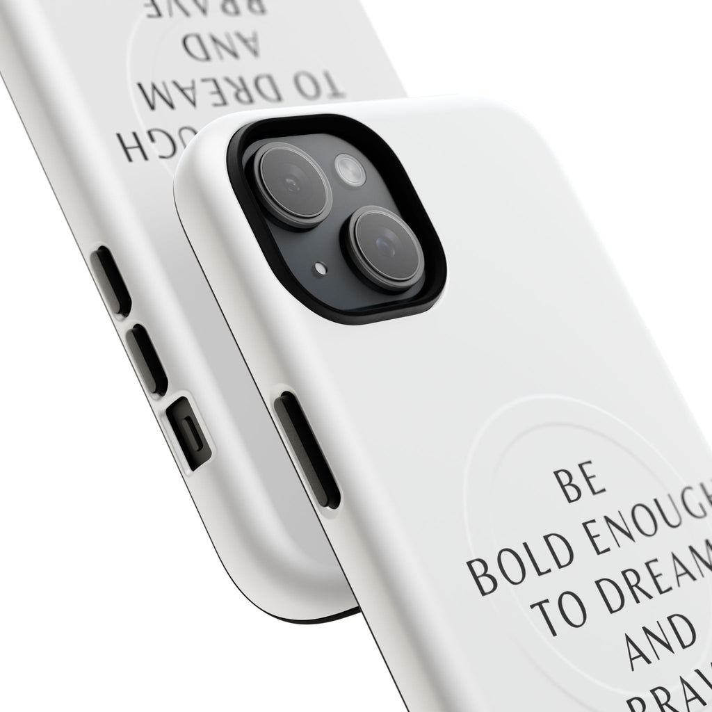 Phone Case — 'Be Bold Enough to Dream and Brave Enough to Try' Tough Magnetic Case