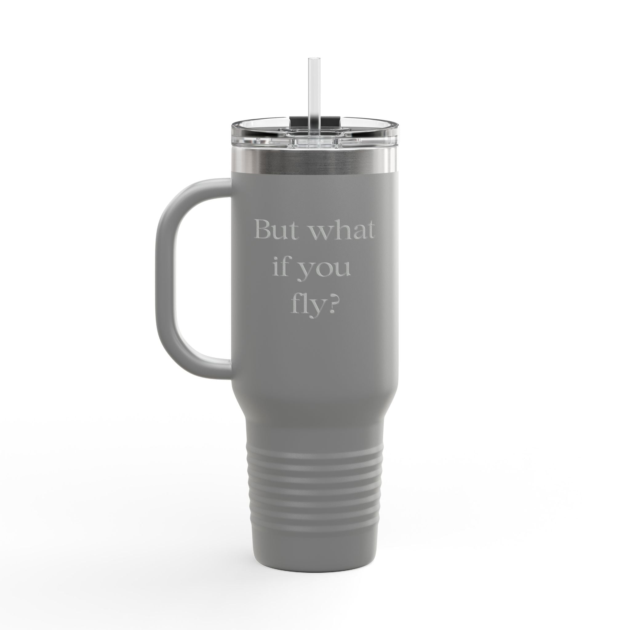 40oz Insulated Travel Mug — Embossed “But What If You Fly?” Motivational Tumbler with Straw & Handle