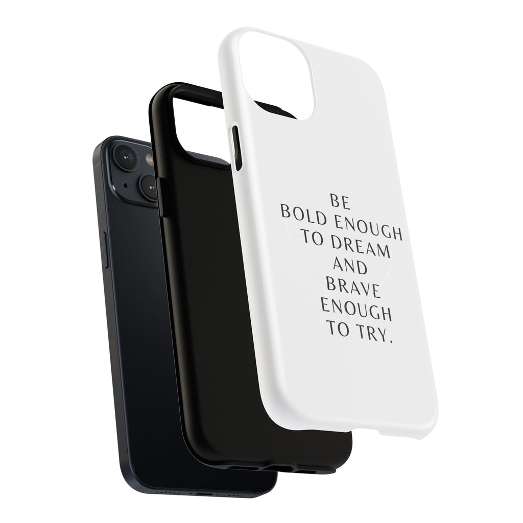 Phone Case — 'Be Bold Enough to Dream and Brave Enough to Try' Tough Magnetic Case