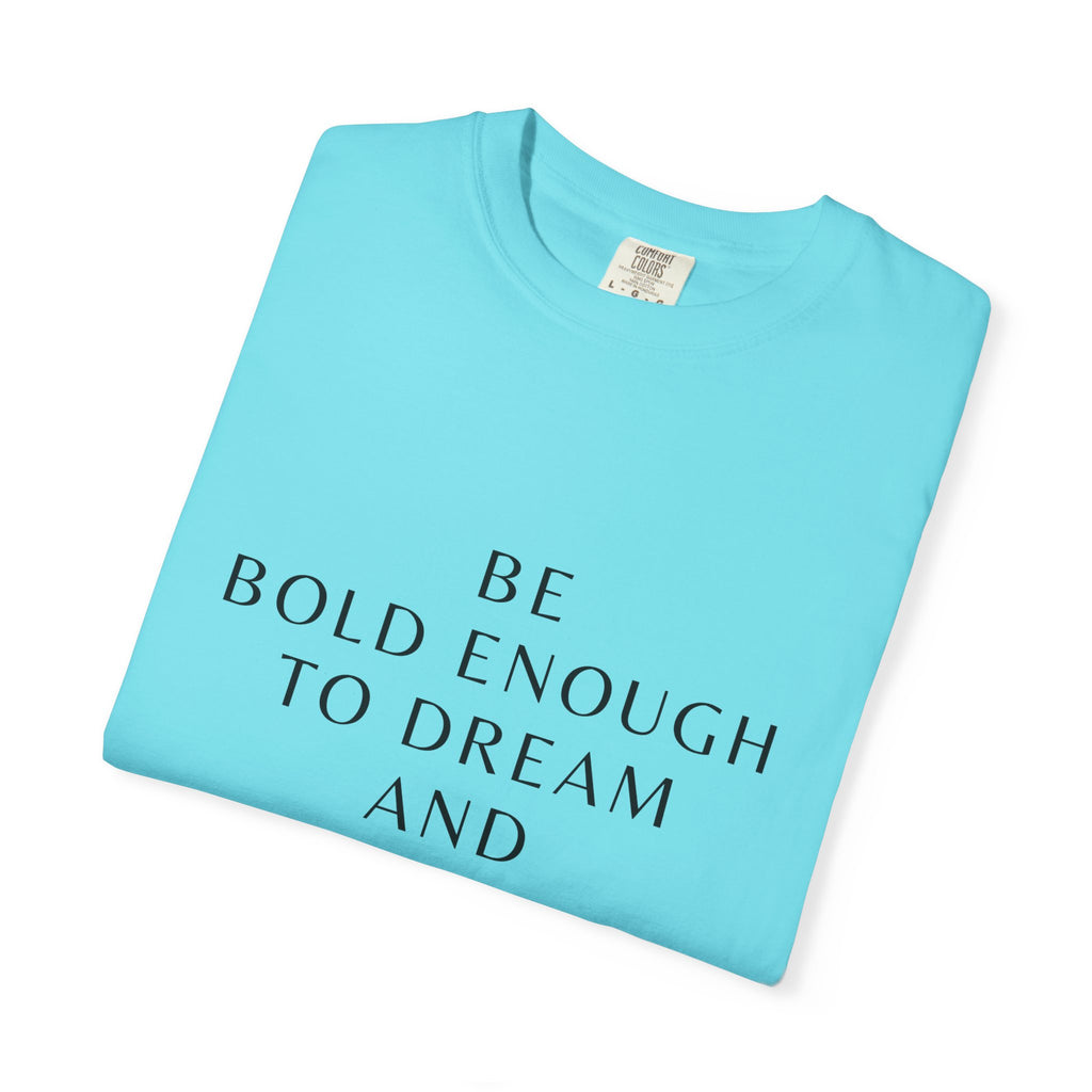 Inspirational Quote T-Shirt — "Be Bold Enough to Dream" Motivational Tee