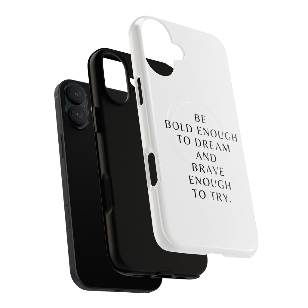 Phone Case — 'Be Bold Enough to Dream and Brave Enough to Try' Tough Magnetic Case