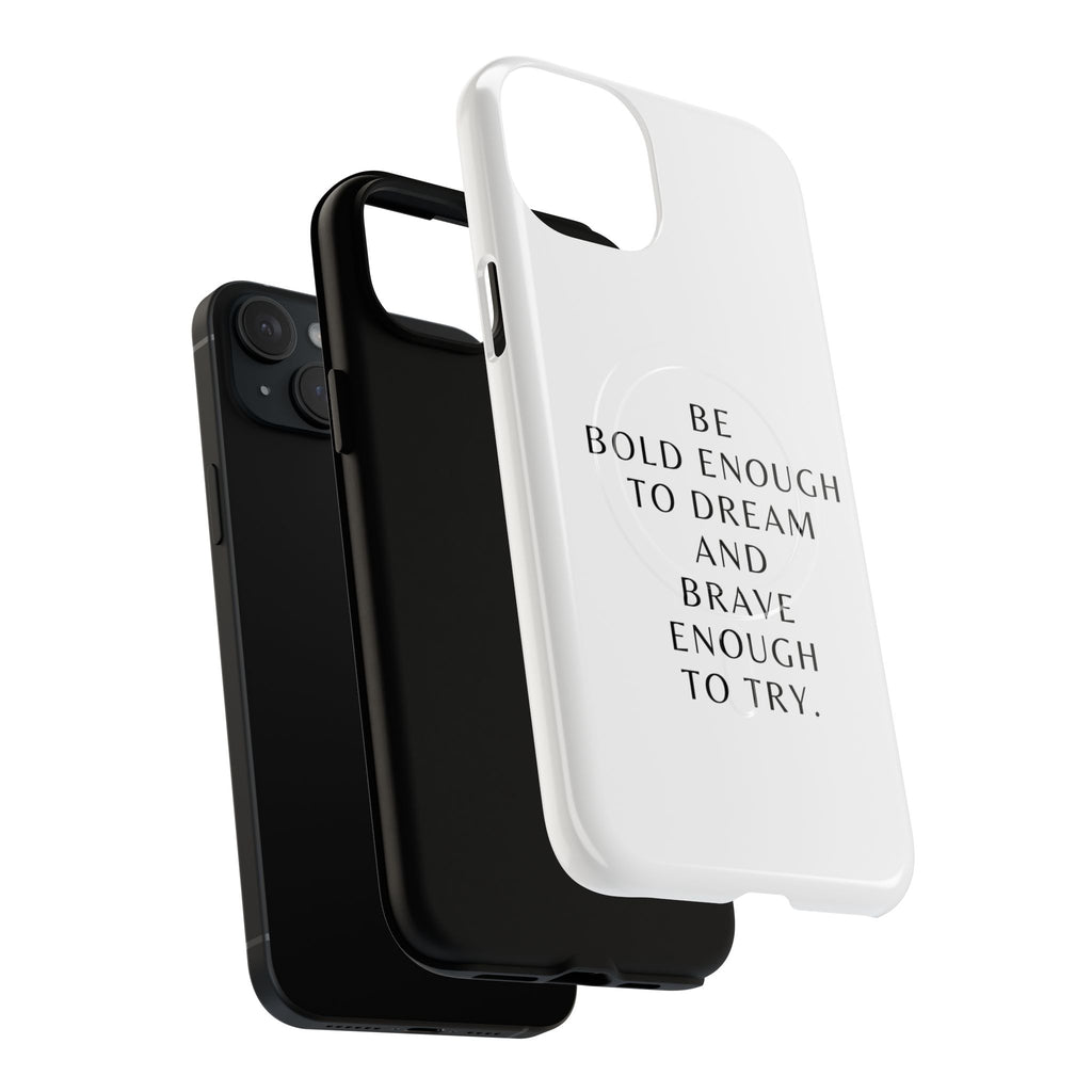 Phone Case — 'Be Bold Enough to Dream and Brave Enough to Try' Tough Magnetic Case