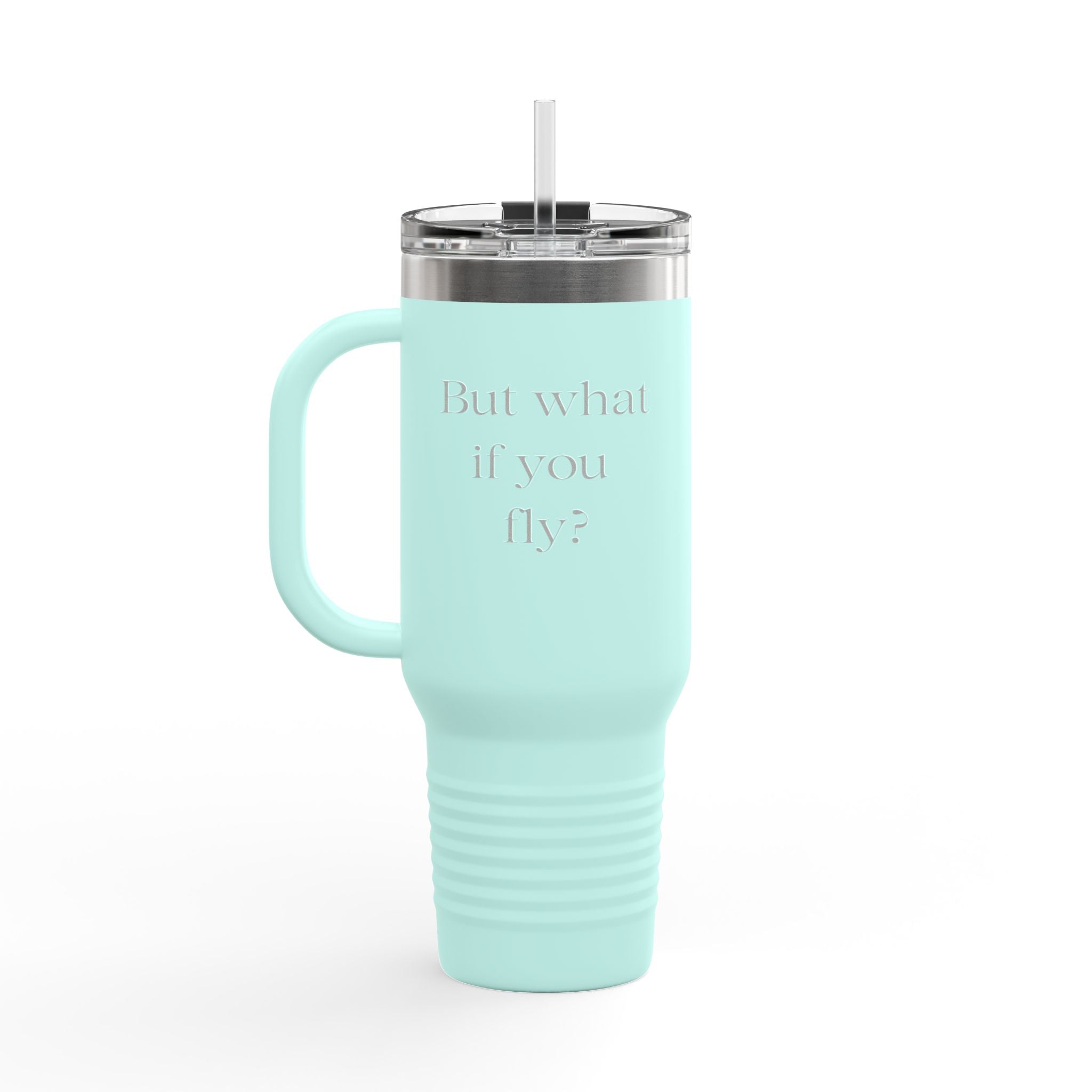 40oz Insulated Travel Mug — Embossed “But What If You Fly?” Motivational Tumbler with Straw & Handle