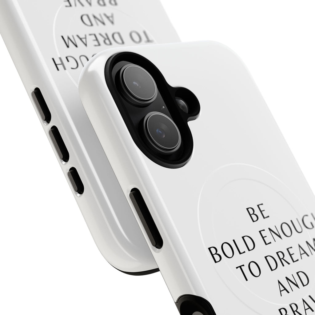 Phone Case — 'Be Bold Enough to Dream and Brave Enough to Try' Tough Magnetic Case