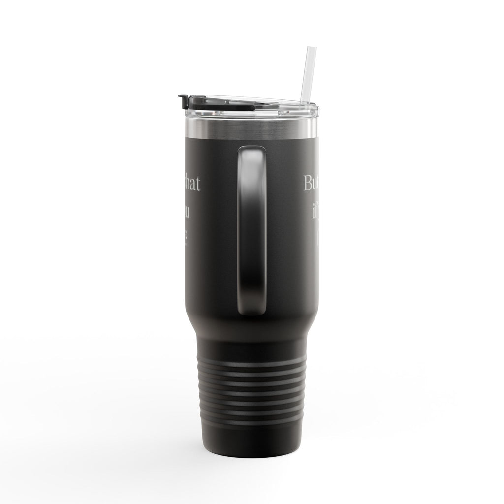 40oz Insulated Travel Mug — Embossed “But What If You Fly?” Motivational Tumbler with Straw & Handle