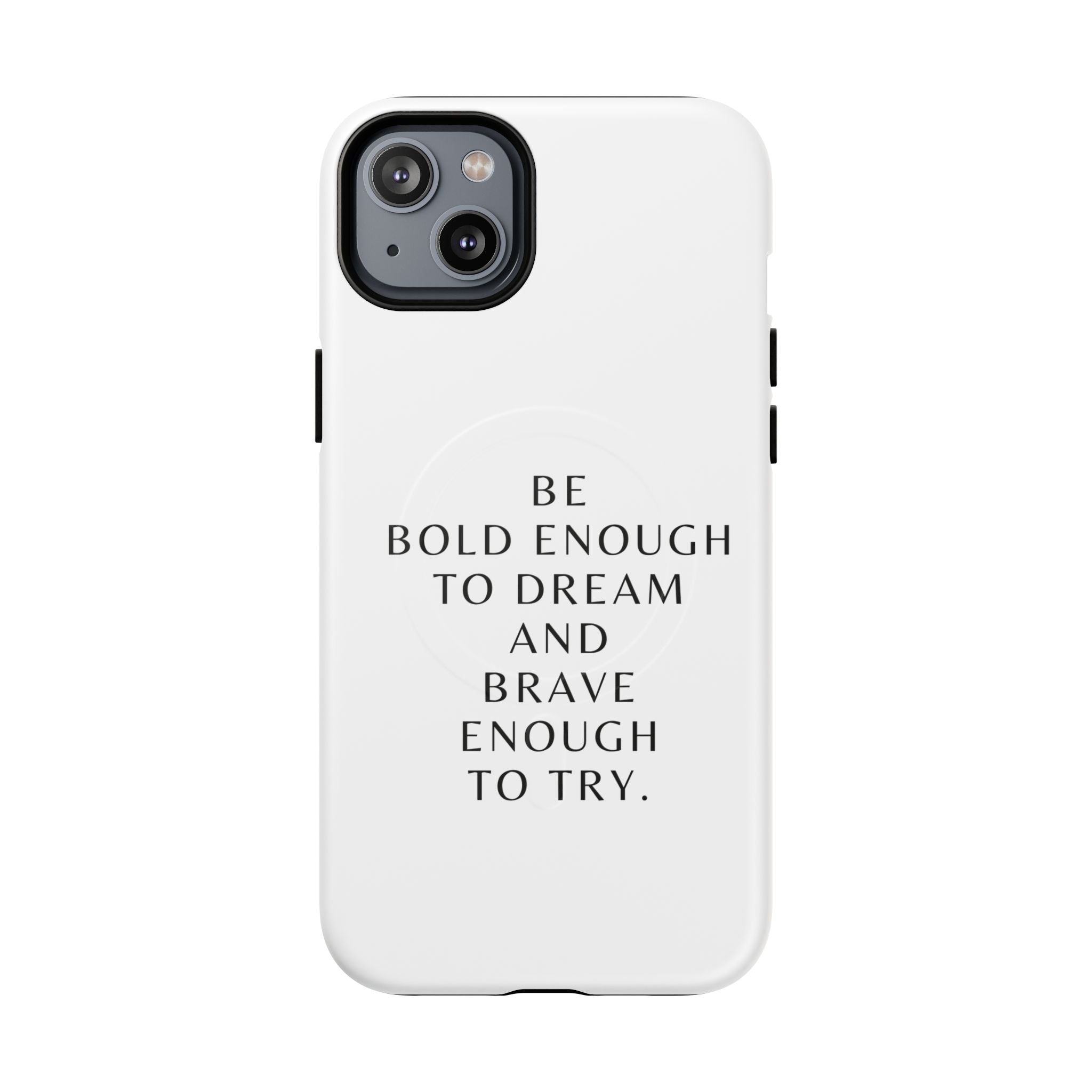 Phone Case — 'Be Bold Enough to Dream and Brave Enough to Try' Tough Magnetic Case