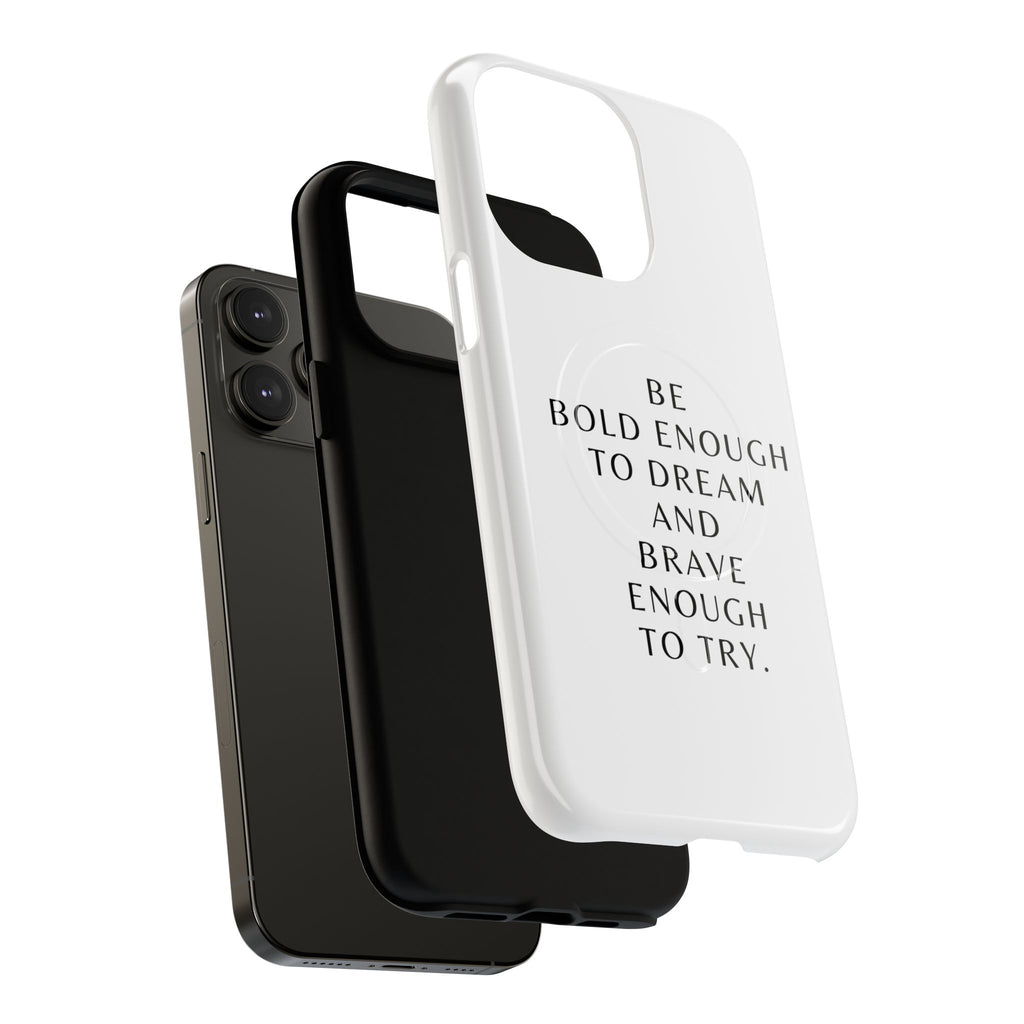 Phone Case — 'Be Bold Enough to Dream and Brave Enough to Try' Tough Magnetic Case