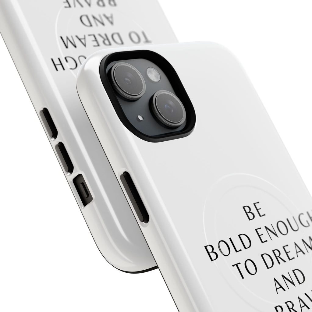 Phone Case — 'Be Bold Enough to Dream and Brave Enough to Try' Tough Magnetic Case