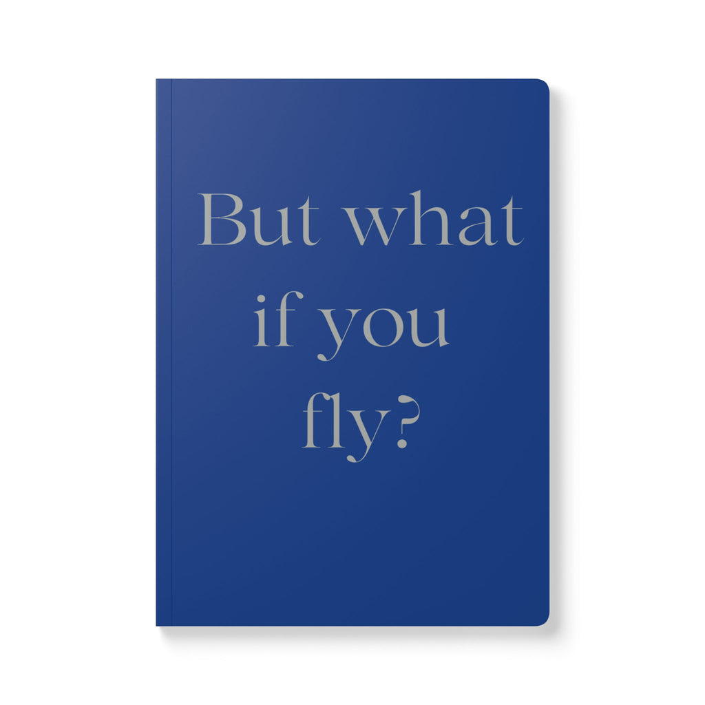 Blue - But What If You Fly Softcover Journal — Motivational Lined Notebook for Daily Reflection