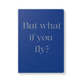 Blue - But What If You Fly Softcover Journal — Motivational Lined Notebook for Daily Reflection