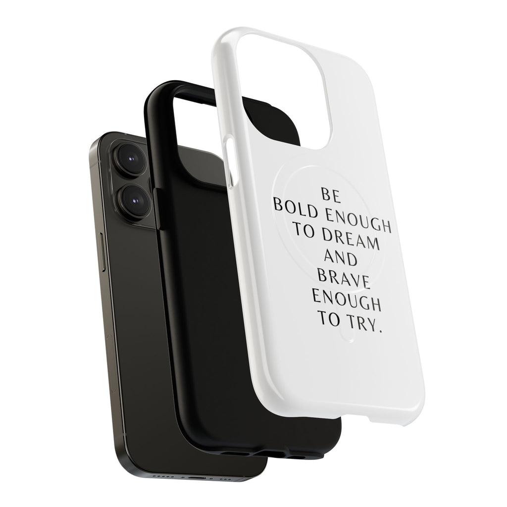 Phone Case — 'Be Bold Enough to Dream and Brave Enough to Try' Tough Magnetic Case