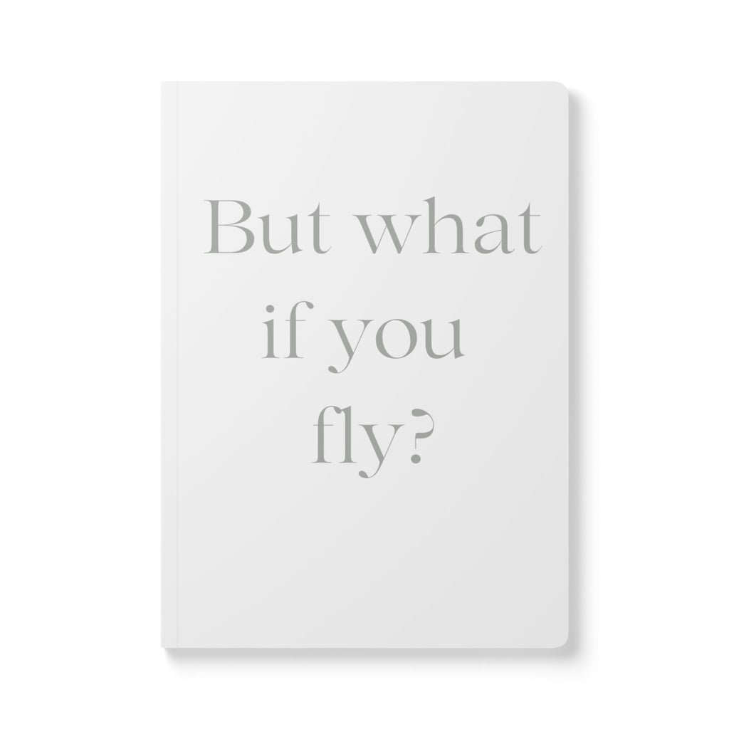 But What If You Fly Softcover Journal — Motivational Lined Notebook for Daily Reflection