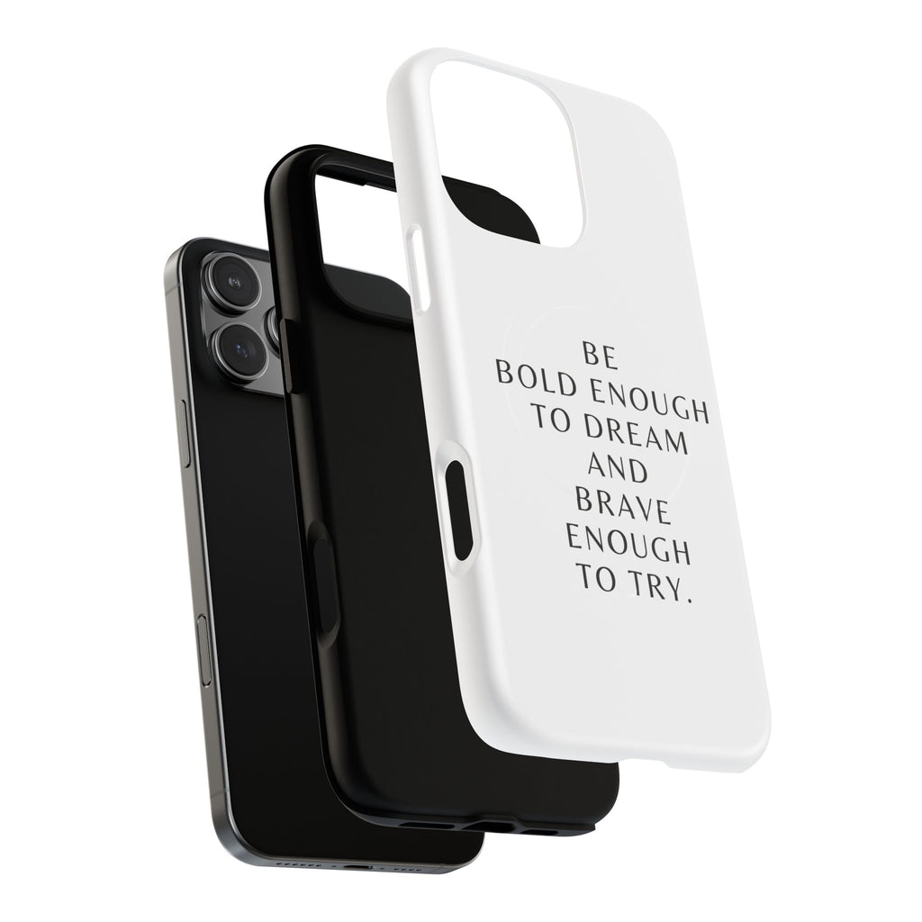 Phone Case — 'Be Bold Enough to Dream and Brave Enough to Try' Tough Magnetic Case