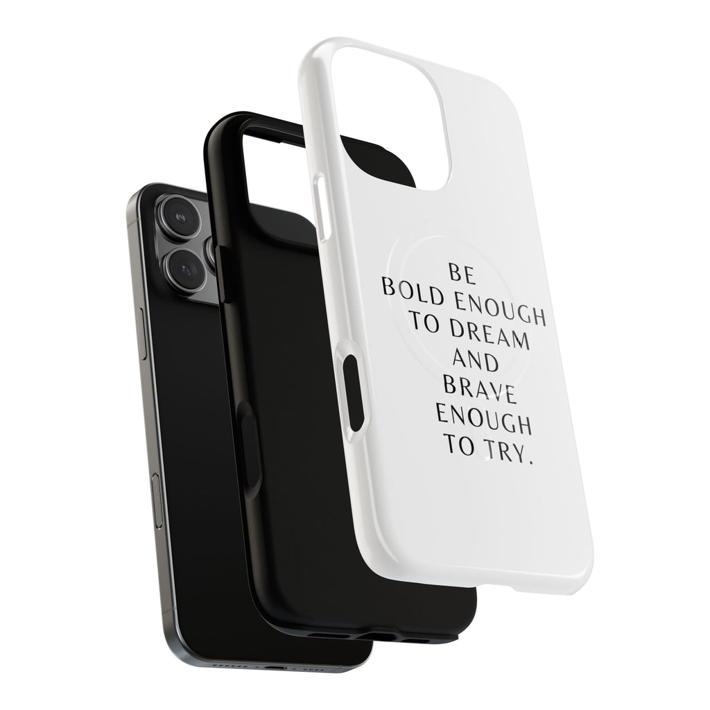 Phone Case — 'Be Bold Enough to Dream and Brave Enough to Try' Tough Magnetic Case