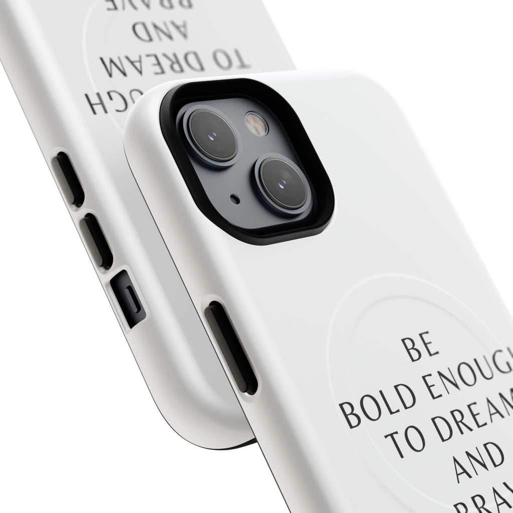 Phone Case — 'Be Bold Enough to Dream and Brave Enough to Try' Tough Magnetic Case