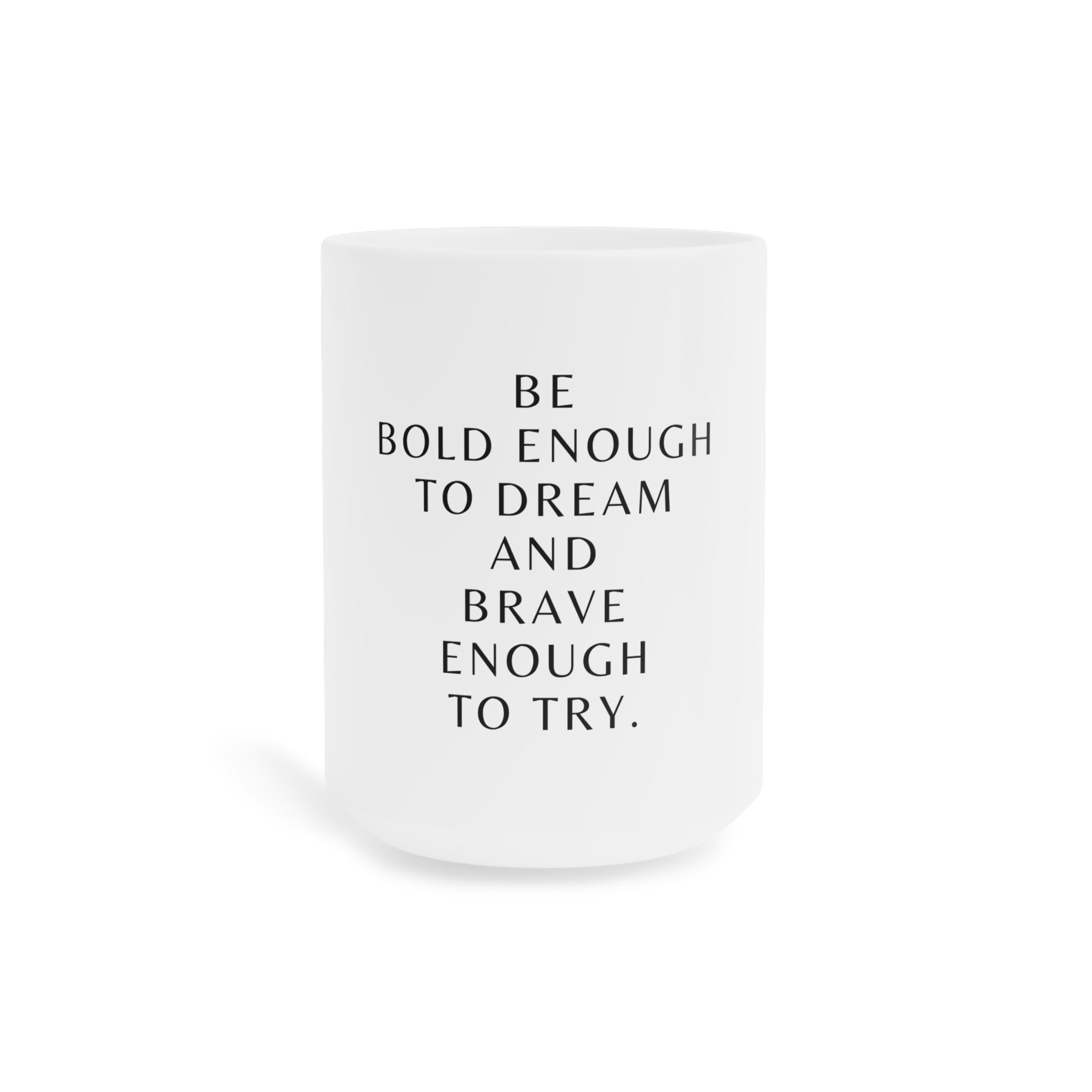 Inspirational Ceramic Mug – "Be Bold Enough to Dream and Brave Enough to Try"