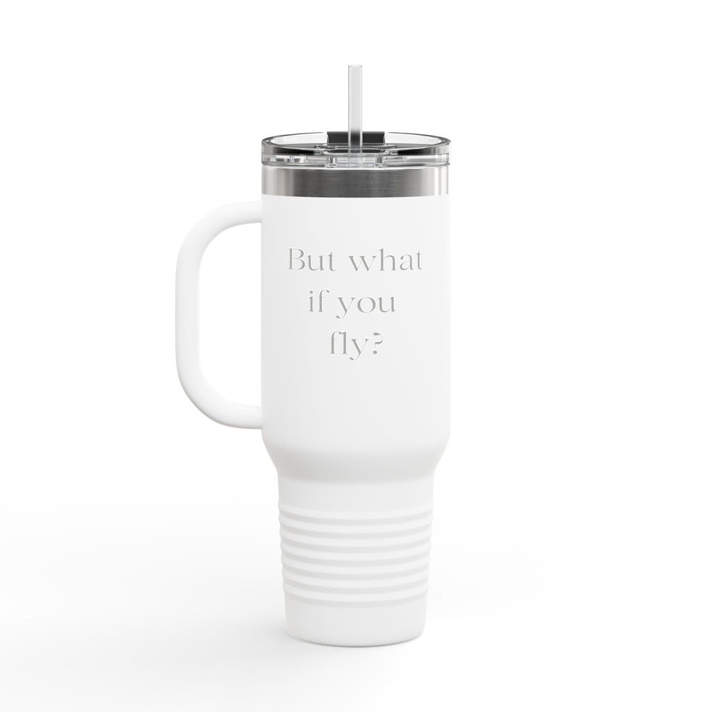 40oz Insulated Travel Mug — Embossed “But What If You Fly?” Motivational Tumbler with Straw & Handle