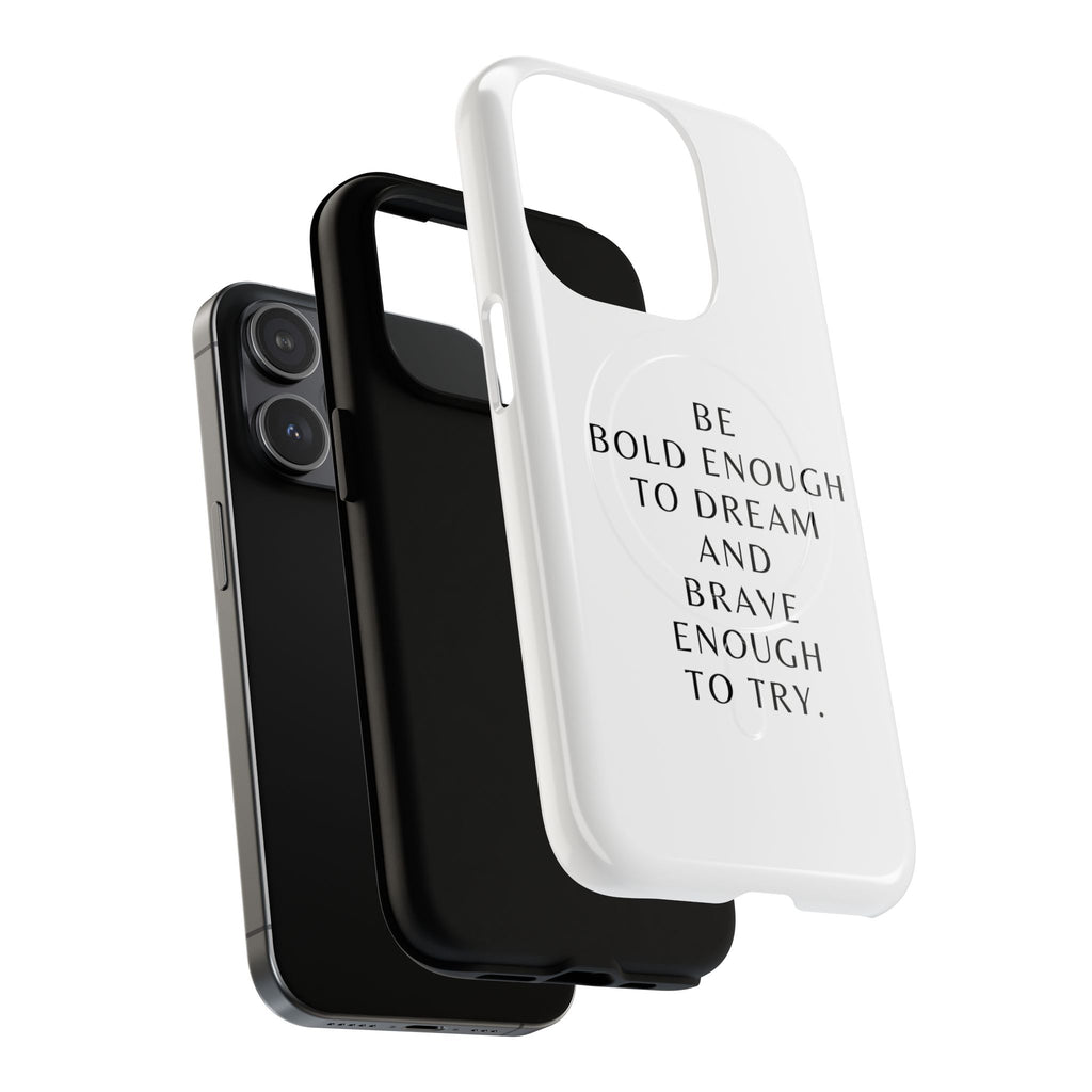 Phone Case — 'Be Bold Enough to Dream and Brave Enough to Try' Tough Magnetic Case