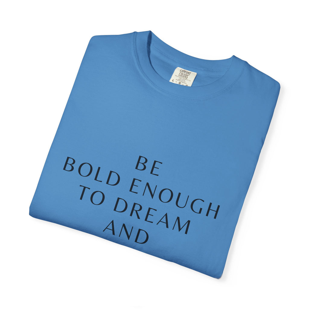 Inspirational Quote T-Shirt — "Be Bold Enough to Dream" Motivational Tee