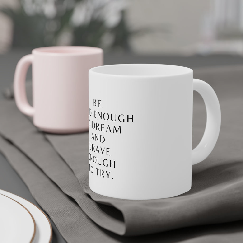 Inspirational Ceramic Mug – "Be Bold Enough to Dream and Brave Enough to Try"
