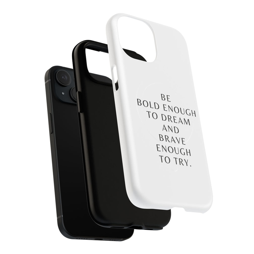 Phone Case — 'Be Bold Enough to Dream and Brave Enough to Try' Tough Magnetic Case