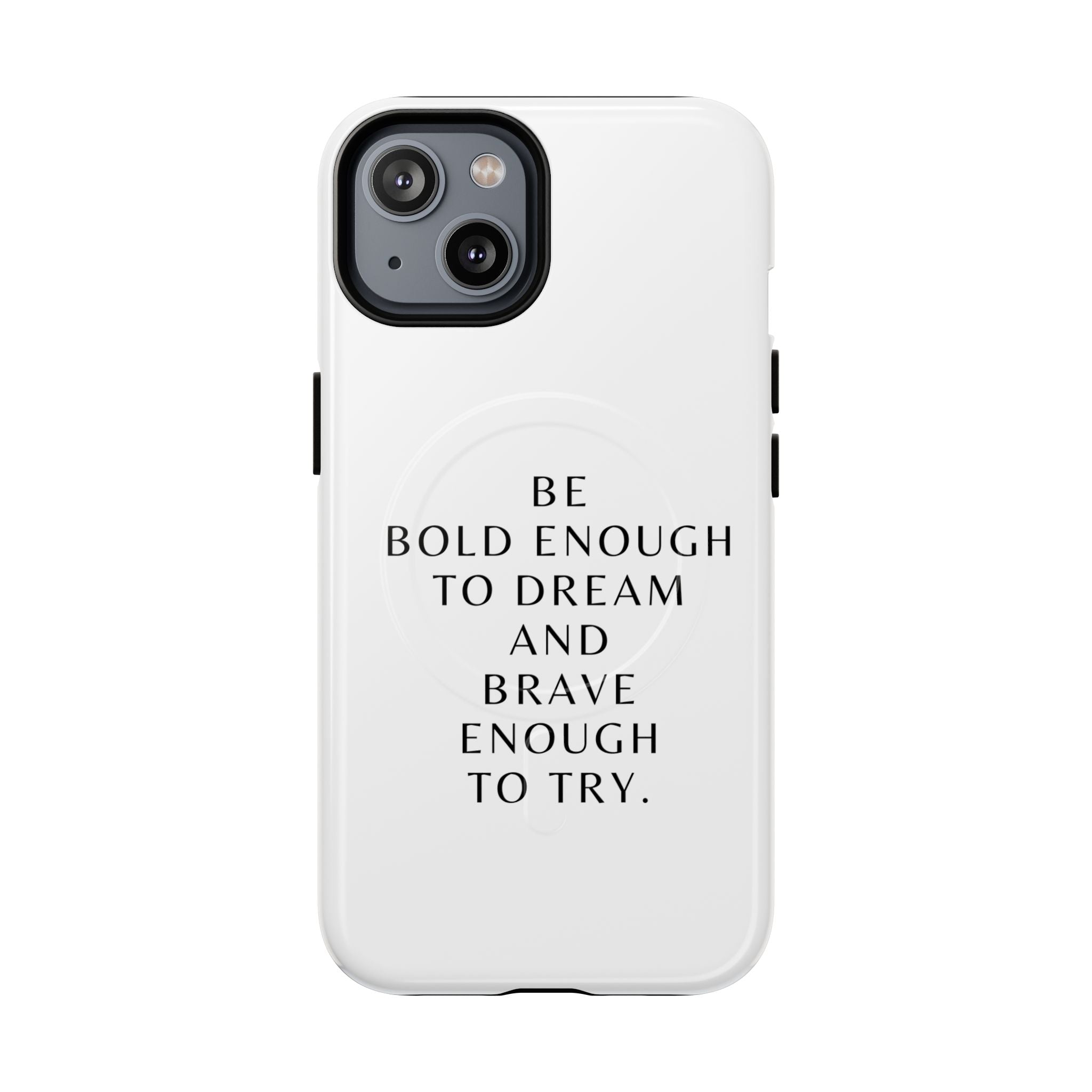 Phone Case — 'Be Bold Enough to Dream and Brave Enough to Try' Tough Magnetic Case