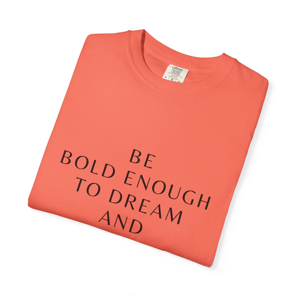 Inspirational Quote T-Shirt — "Be Bold Enough to Dream" Motivational Tee
