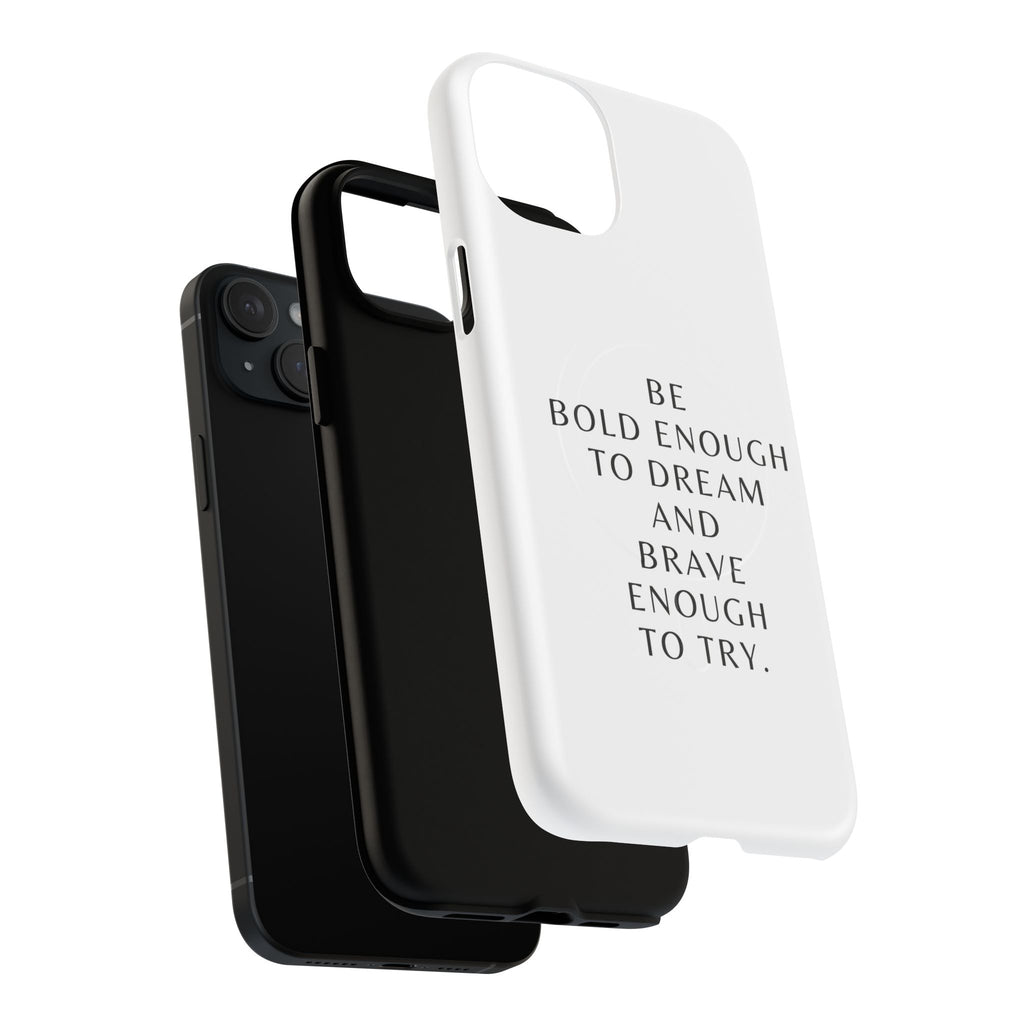 Phone Case — 'Be Bold Enough to Dream and Brave Enough to Try' Tough Magnetic Case