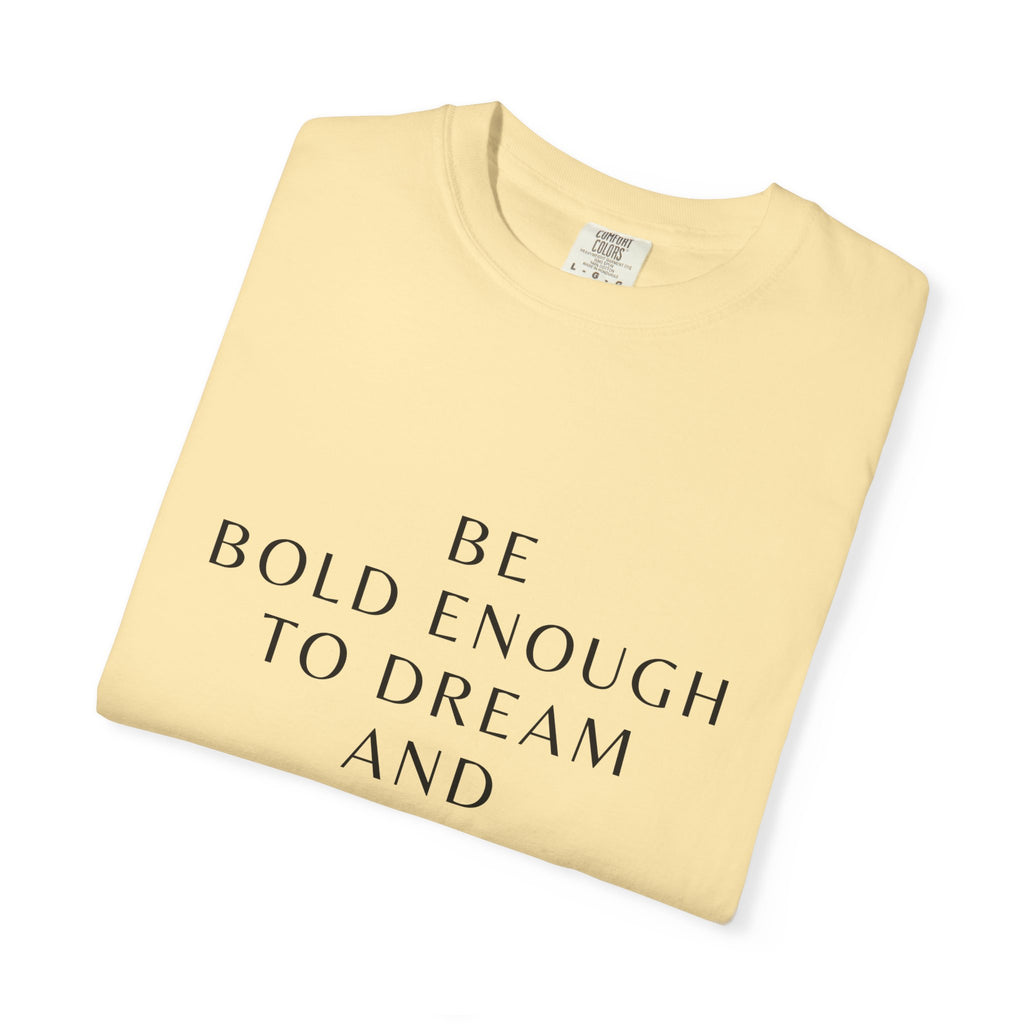 Inspirational Quote T-Shirt — "Be Bold Enough to Dream" Motivational Tee