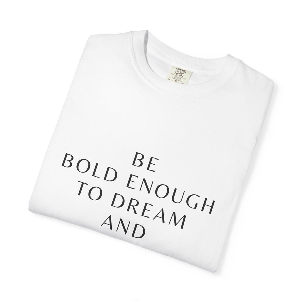 Inspirational Quote T-Shirt — "Be Bold Enough to Dream" Motivational Tee