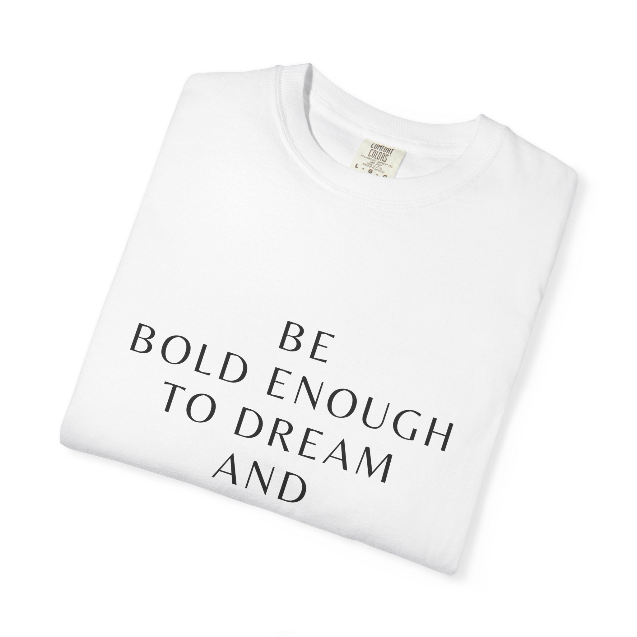 Inspirational Quote T-Shirt — "Be Bold Enough to Dream" Motivational Tee